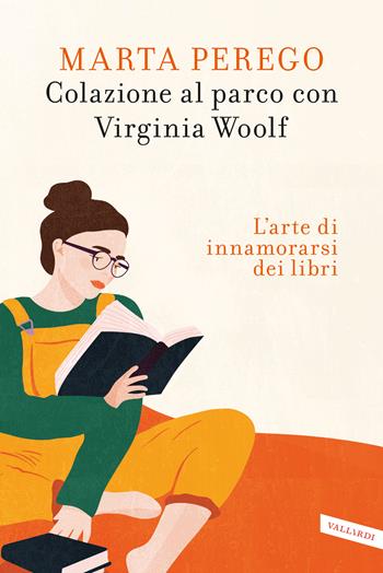 Colazione al parco con Virginia Woolf. L'arte di innamorarsi dei libri - Marta Perego - Libro Vallardi A. 2025 | Libraccio.it