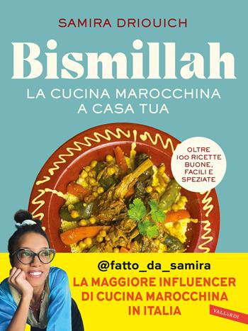 Bismillah. La cucina marocchina a casa tua. Oltre 100 ricette buone, facili e speziate - Samira Driouich - Libro Vallardi A. 2025 | Libraccio.it