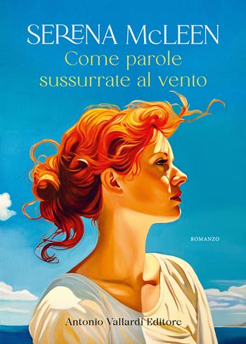 Come parole sussurrate al vento - Serena McLeen - Libro Vallardi A. 2025, Narrativa | Libraccio.it