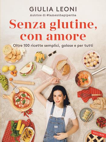 Senza glutine, con amore. Oltre 100 ricette semplici, golose e per tutti - Giulia Leoni - Libro Vallardi A. 2025 | Libraccio.it