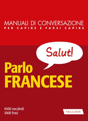 Parlo francese. Manuale di conversazione per capire e farsi capire. Nuova ediz.  - Libro Vallardi A. 2025, Manuali di conversazione | Libraccio.it