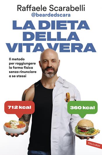 La dieta della vita vera. Il metodo per raggiungere la forma fisica senza rinunciare a se stessi - Raffaele Scarabelli - Libro Vallardi A. 2025 | Libraccio.it