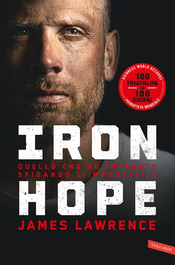 Iron hope. Quello che ho imparato sfidando l'impossibile - James Lawrence - Libro Vallardi A. 2025 | Libraccio.it