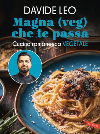 Magna (veg) che te passa. Cucina romanesca vegetale - Davide Leo - Libro Vallardi A. 2025 | Libraccio.it