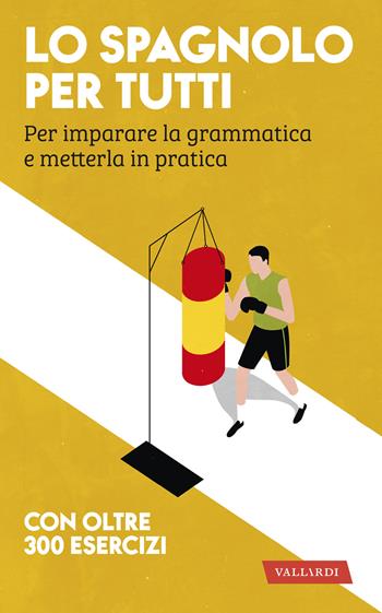 Lo spagnolo per tutti. Per imparare la grammatica e metterla in pratica  - Libro Vallardi A. 2025, Lingue per tutti | Libraccio.it