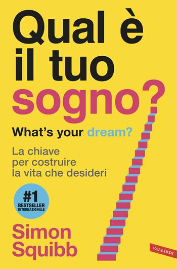 Qual è il tuo sogno? What's your dream? La chiave per costruire la vita che desideri - Simon Squibb - Libro Vallardi A. 2025 | Libraccio.it