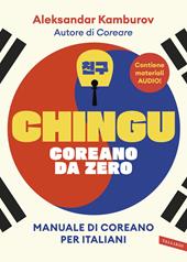 Chingu. Coreano da zero. Manuale di coreano per italiani