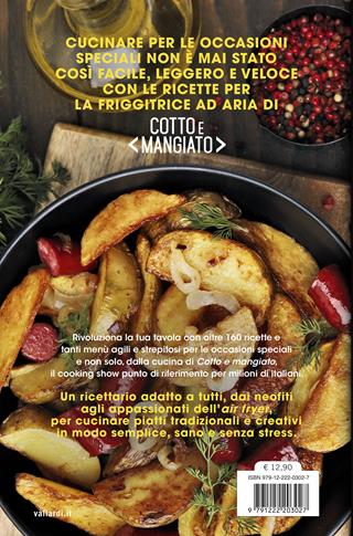Cotto e mangiato. La cucina per le grandi occasioni con la friggitrice ad aria. Oltre 160 ricette per tutte le feste e tutte le stagioni  - Libro Vallardi A. 2025 | Libraccio.it