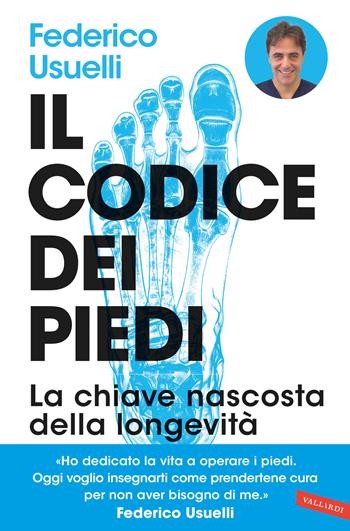 Il codice dei piedi. La chiave nascosta della longevità. Per camminare, praticare sport e vivere al meglio e senza dolori - Federico Giuseppe Usuelli - Libro Vallardi A. 2026 | Libraccio.it
