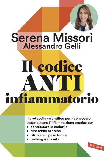 Il codice antinfiammatorio. Il protocollo scientifico per riconoscere e combattere l'infiammazione cronica per contrastare le malattie, dire addio ai dolori, ritrovare il peso forma, prolungare la vita - Serena Missori, Alessandro Gelli - Libro Vallardi A. 2026 | Libraccio.it