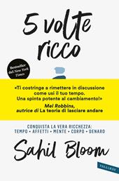 5 volte ricco. Conquista la vera ricchezza: tempo, affetti, mente, corpo, denaro