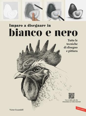 Imparo a disegnare in bianco e nero. Tutte le tecniche di disegno e pittura - Victor Escandell - Libro Vallardi A. 2026 | Libraccio.it