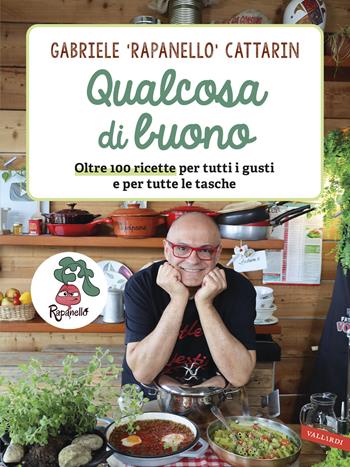Qualcosa di buono. Oltre 100 ricette per tutti i gusti e per tutte le tasche - Gabriele Rapanello Cattarin - Libro Vallardi A. 2026 | Libraccio.it