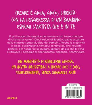 Non chiamarla arte. 10 modi per esprimere l'artista che è in te - Austin Kleon - Libro Vallardi A. 2026 | Libraccio.it