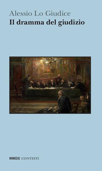Il dramma del giudizio - Alessio Lo Giudice - Libro Mimesis 2023, Contesti | Libraccio.it