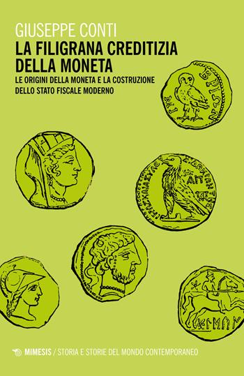 La filigrana creditizia della moneta. Le origini della moneta e la costruzione dello stato fiscale moderno - Giuseppe Conti - Libro Mimesis 2023, Eterotopie | Libraccio.it