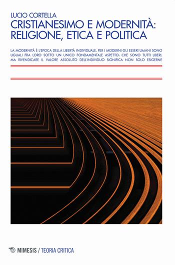 Cristianesimo e modernità: religione, etica e politica - Lucio Cortella - Libro Mimesis 2023, Teoria critica | Libraccio.it