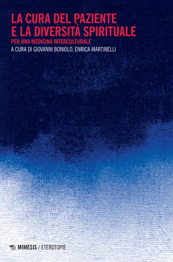 La cura del paziente e la diversità spirituale. Per una medicina interculturale - Martinelli - Libro Mimesis 2024, Eterotopie | Libraccio.it