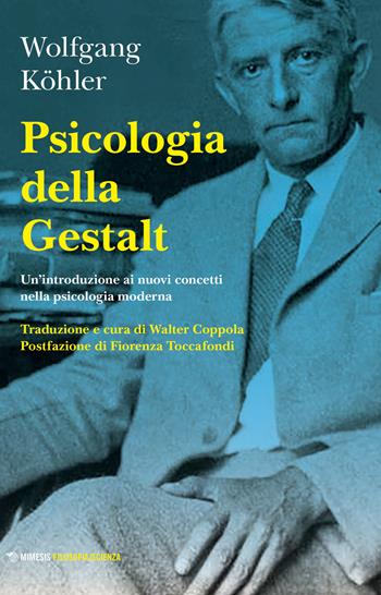 Psicologia della Gestalt. Un'introduzione ai nuovi concetti nella psicologia moderna - Wolfgang Köhler - Libro Mimesis 2024, Filosofia/scienza | Libraccio.it