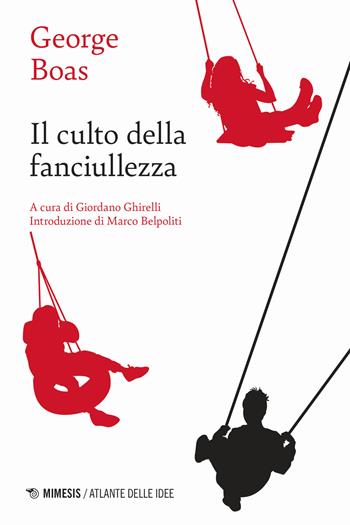 Il culto della fanciullezza - George Boas - Libro Mimesis 2024, Atlante delle idee | Libraccio.it