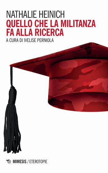 Quello che la militanza fa alla ricerca - Nathalie Heinich - Libro Mimesis 2023, Eterotopie | Libraccio.it