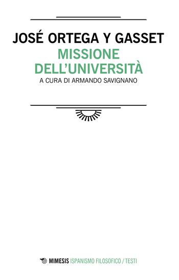 Missione dell'università - José Ortega y Gasset - Libro Mimesis 2023, Ispanismo filosofico | Libraccio.it