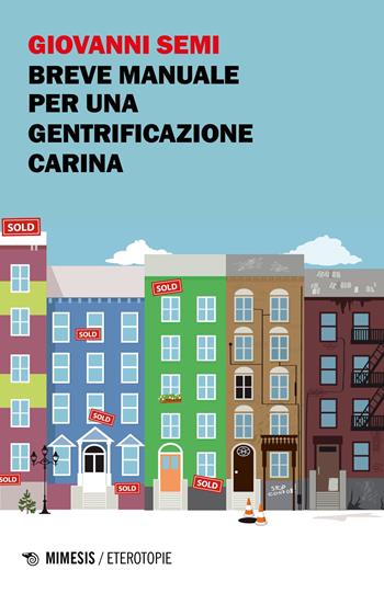 Breve manuale per una gentrificazione carina - Giovanni Semi - Libro Mimesis 2023, Eterotopie | Libraccio.it