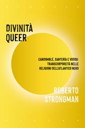 Divinità queer. Candomblé, santeria e vodou: transcorporeità nelle religioni dell'Atlantico nero