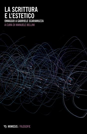 La scrittura e l'estetico. Omaggio a Gabriele Scaramuzza  - Libro Mimesis 2023, Filosofie | Libraccio.it