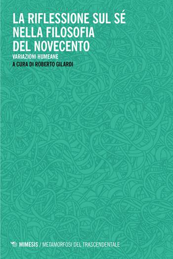 La riflessione sul sé nella filosofia del Novecento. Variazioni humeane  - Libro Mimesis 2023, Metamorfosi del trascendentale | Libraccio.it