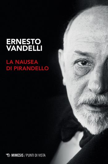 La nausea di Pirandello - Ernesto Vandelli - Libro Mimesis 2023, Punti di vista | Libraccio.it