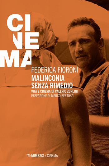 Malinconia senza rimedio. Vita e cinema di Valerio Zurlini - Federica Fioroni - Libro Mimesis 2024, Mimesis-Cinema | Libraccio.it