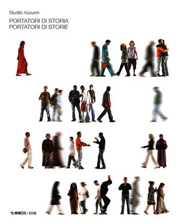 Portatori di storia, portatori di storie - Studio Azzurro - Libro Mimesis 2023, Icone | Libraccio.it