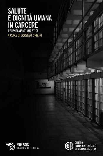 Salute e dignità umana in carcere - Lorenzo Chieffi - Libro Mimesis 2023, Quaderni di bioetica | Libraccio.it