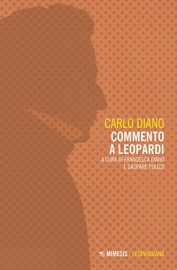 Commento a Leopardi - Carlo Diano - Libro Mimesis 2023, Leopardiana | Libraccio.it