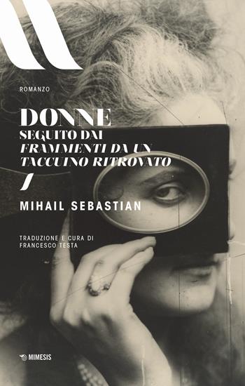 Donne. Seguito dai Frammenti di un taccuino ritrovato - Mihail Sebastian - Libro Mimesis 2023, Elit. European literature | Libraccio.it