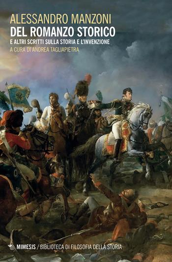 Del romanzo storico e altri scritti sulla storia e l'invenzione - Alessandro Manzoni - Libro Mimesis 2024, Biblioteca di filosofia della storia | Libraccio.it