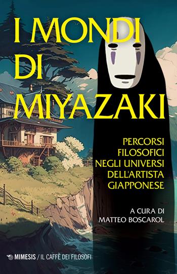 I mondi di Miyazaki. Percorsi filosofici negli universi dell'artista giapponese. Nuova ediz.  - Libro Mimesis 2023, Il caffè dei filosofi | Libraccio.it