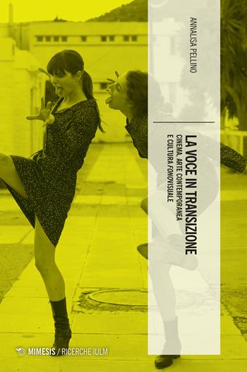 La voce in transizione. Cinema arte contemporanea e cultura fonovisuale - Annalisa Pellino - Libro Mimesis 2023, Ricerche IULM. Comunicazione, arti e media | Libraccio.it