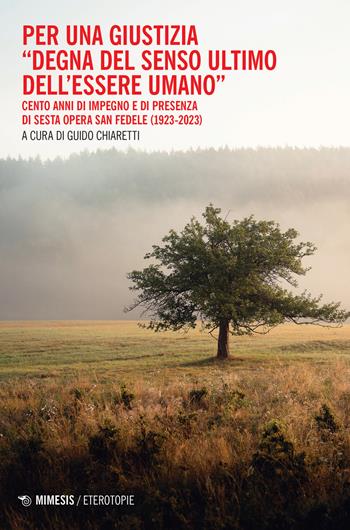 Per una giustizia «degna del senso ultimo dell'essere umano». Cento anni di impegno e di presenza di Sesta Opera San Fedele (1923-2023)  - Libro Mimesis 2023, Eterotopie | Libraccio.it