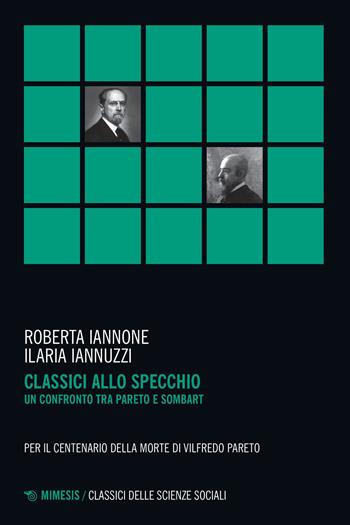 Classici allo specchio. Un confronto tra Pareto e Sombart - Roberta Iannone, Ilaria Iannuzzi - Libro Mimesis 2023, Classici delle scienze sociali | Libraccio.it