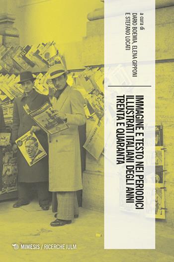 Immagine e testo nei periodici popolari italiani degli anni trenta e quaranta - Dario Boemia, Elena Gipponi, Stefano Locati - Libro Mimesis 2024, Ricerche IULM. Comunicazione, arti e media | Libraccio.it