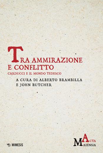 Tra ammirazione e conflitto. Carducci e il mondo tedesco - Butcher - Libro Mimesis 2023, Acta Maiensia | Libraccio.it