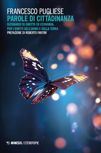 Parole di cittadinanza. Dizionario di diritto ed economia: per i diritti dell'uomo e della terra - Francesco Pugliese - Libro Mimesis 2024, Eterotopie | Libraccio.it