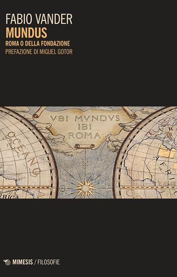 Mundus. Roma o della fondazione - Fabio Vander - Libro Mimesis 2023, Filosofie | Libraccio.it
