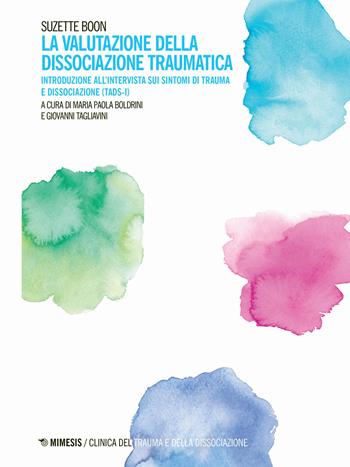 La valutazione della dissociazione traumatica. Introduzione all'intervista sui sintomi di trauma e dissociazione (TADS-I) - Suzette Boon - Libro Mimesis 2024, Clinica del trauma e della dissociazione | Libraccio.it