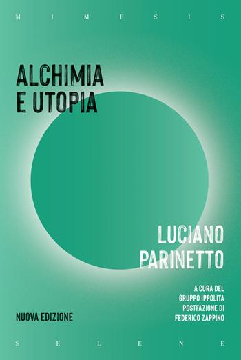 Alchimia e utopia. Nuova ediz. - Luciano Parinetto - Libro Mimesis 2024, Selene | Libraccio.it