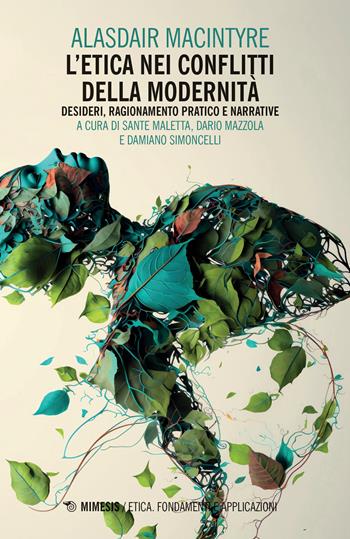 L'etica nei conflitti della modernità: Desideri, ragionamento pratico e narrative - Alasdair MacIntyre - Libro Mimesis 2024, Etica. Fondamenti e applicazioni | Libraccio.it