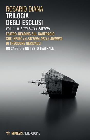 Trilogia degli esclusi. Vol. 1: Il buio sulla zattera - Rosario Diana - Libro Mimesis 2023, Eterotopie | Libraccio.it