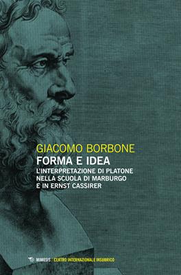 Forma e idea. L'interpretazione di Platone nella scuola di Marburgo e in Ernst Cassirer - Giacomo Borbone - Libro Mimesis 2023, Centro internazionale insubrico. Studi | Libraccio.it